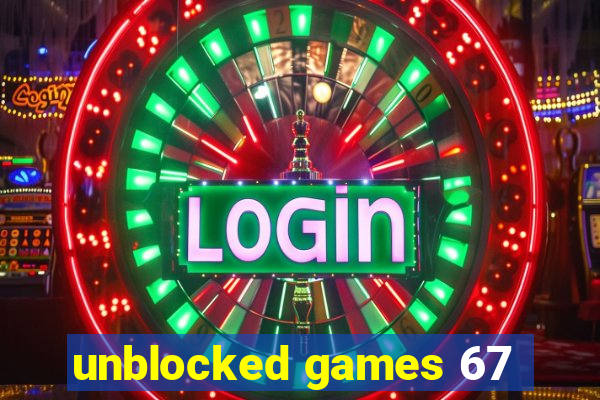 unblocked games 67